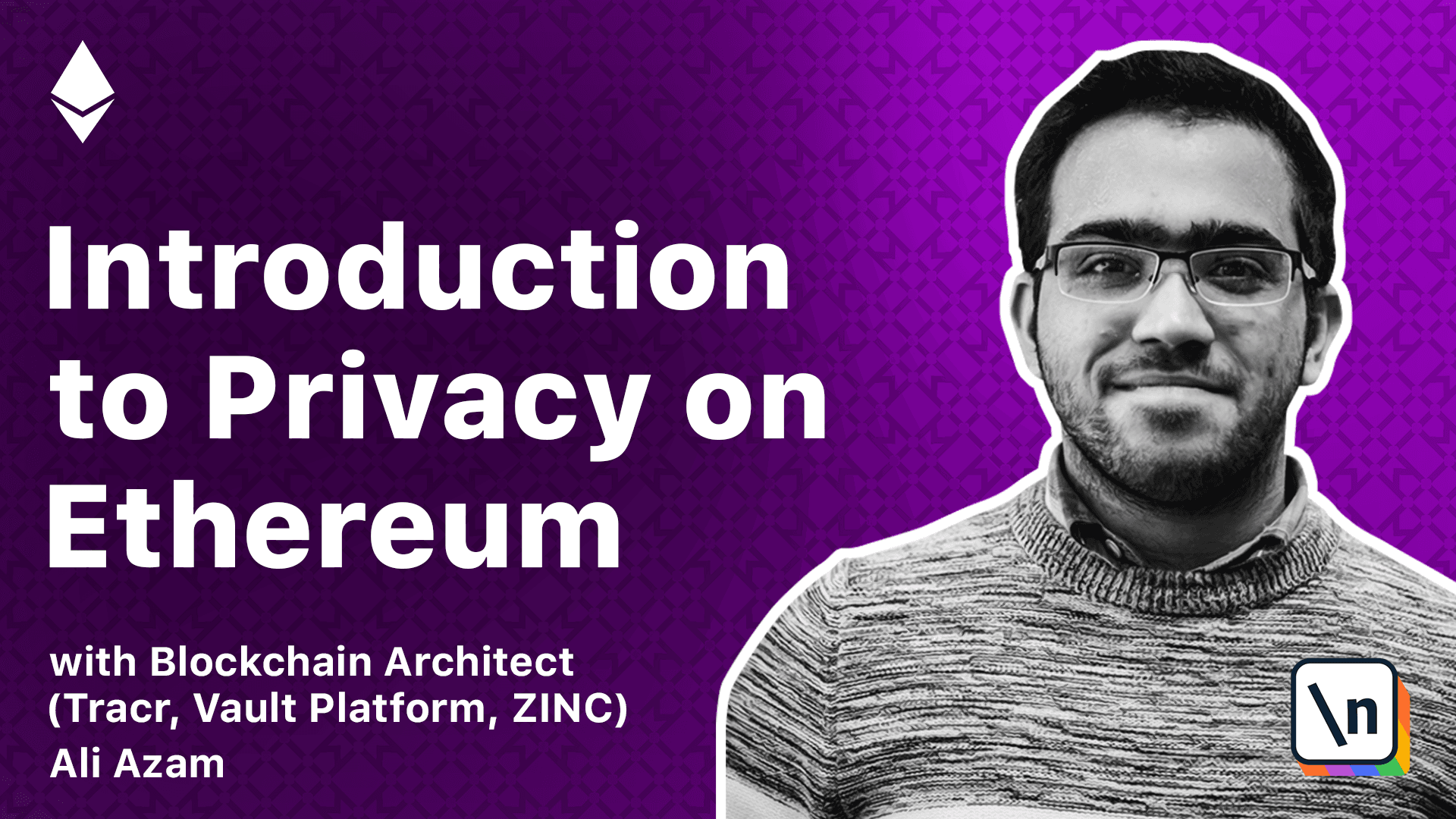 Thumbnail for the \newline course newline's Introduction to Privacy on Ethereum